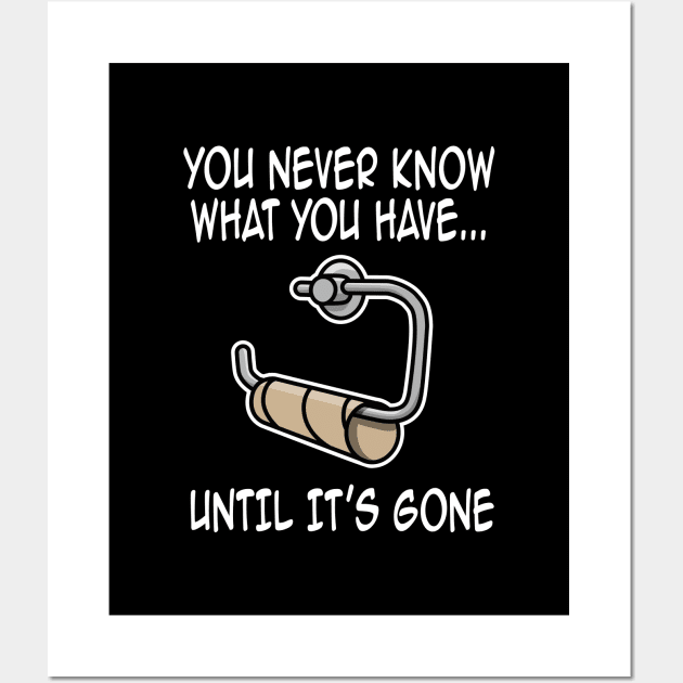 You never know what you have until it's gone funny Wall Art by LaundryFactory